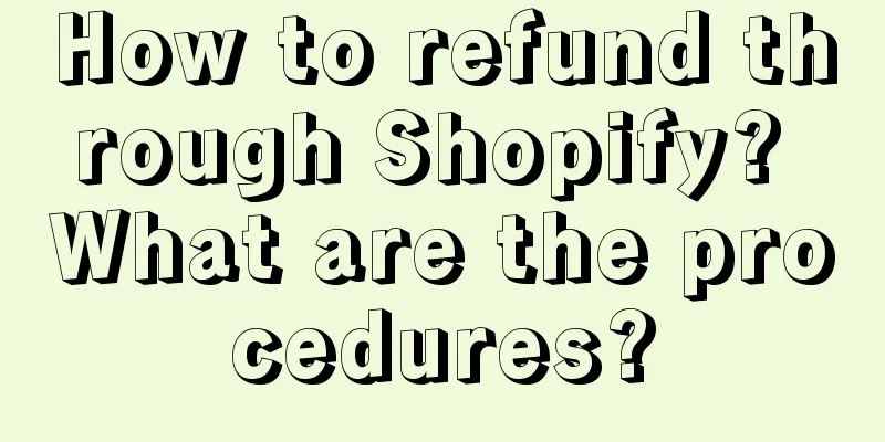 How to refund through Shopify? What are the procedures?