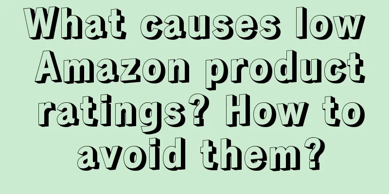 What causes low Amazon product ratings? How to avoid them?
