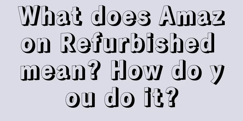 What does Amazon Refurbished mean? How do you do it?
