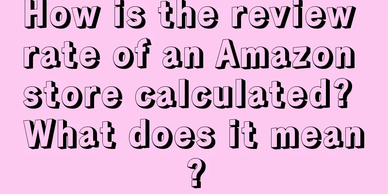 How is the review rate of an Amazon store calculated? What does it mean?