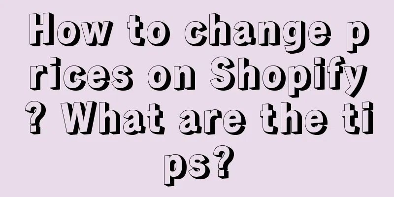 How to change prices on Shopify? What are the tips?