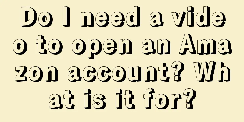 Do I need a video to open an Amazon account? What is it for?