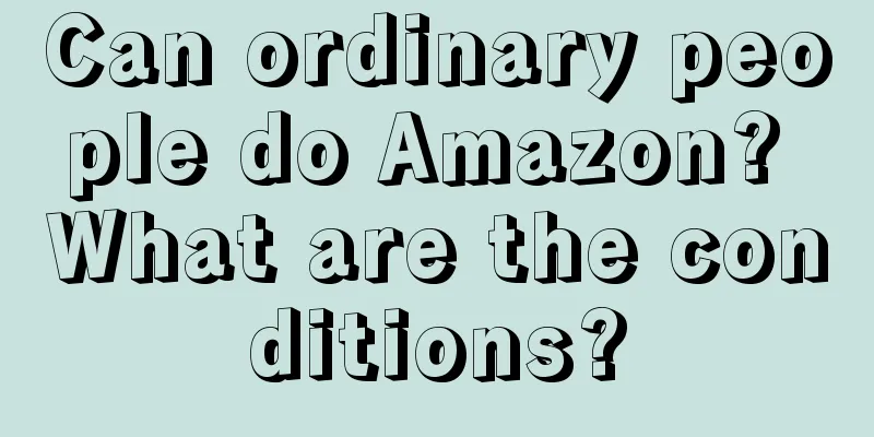 Can ordinary people do Amazon? What are the conditions?