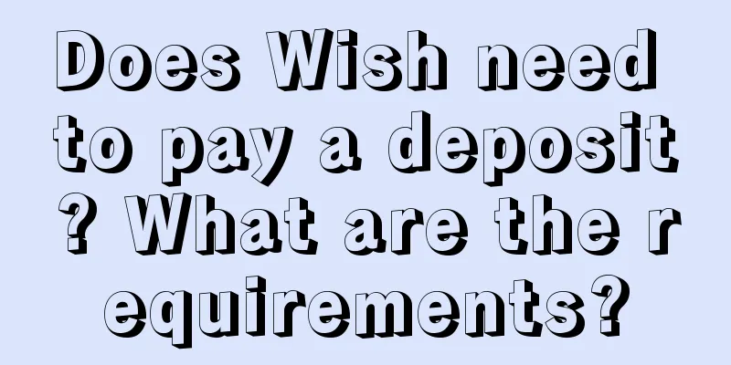 Does Wish need to pay a deposit? What are the requirements?