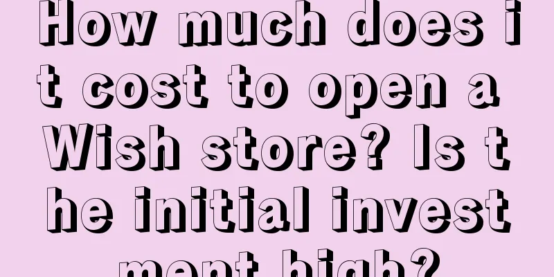 How much does it cost to open a Wish store? Is the initial investment high?