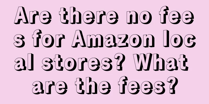 Are there no fees for Amazon local stores? What are the fees?