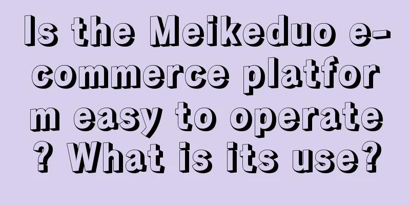 Is the Meikeduo e-commerce platform easy to operate? What is its use?