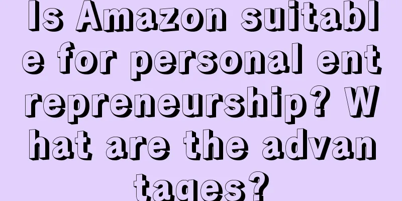 Is Amazon suitable for personal entrepreneurship? What are the advantages?