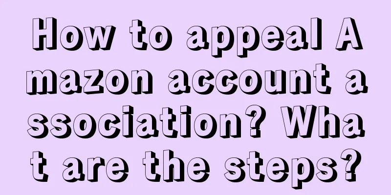 How to appeal Amazon account association? What are the steps?