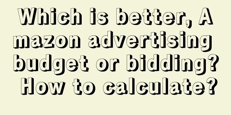 Which is better, Amazon advertising budget or bidding? How to calculate?