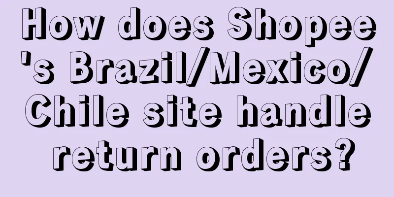How does Shopee's Brazil/Mexico/Chile site handle return orders?