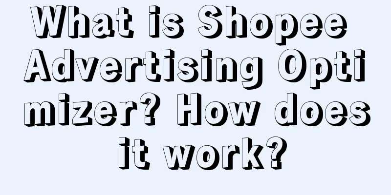 What is Shopee Advertising Optimizer? How does it work?