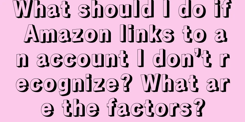 What should I do if Amazon links to an account I don’t recognize? What are the factors?