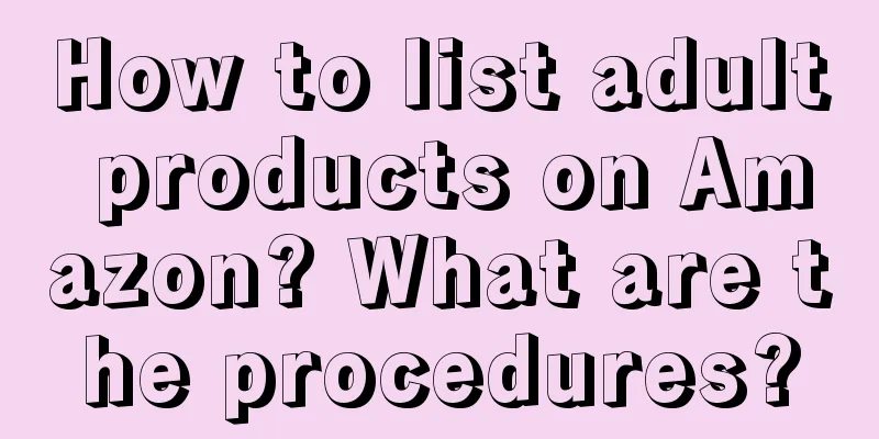 How to list adult products on Amazon? What are the procedures?