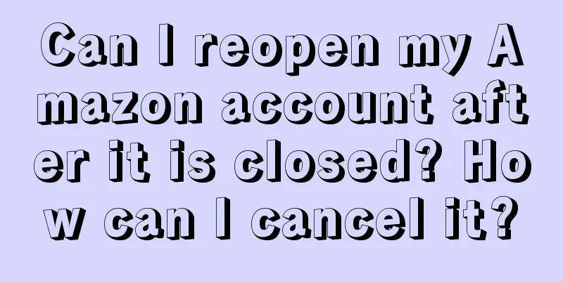 Can I reopen my Amazon account after it is closed? How can I cancel it?
