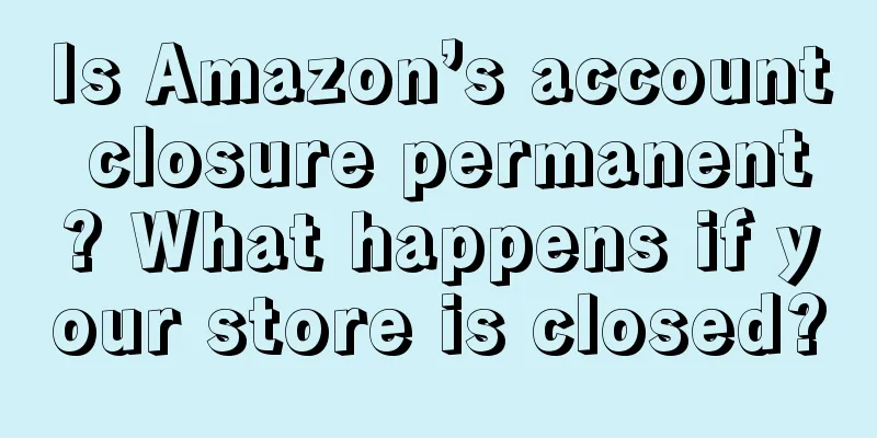 Is Amazon’s account closure permanent? What happens if your store is closed?