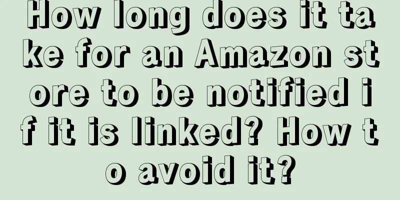 How long does it take for an Amazon store to be notified if it is linked? How to avoid it?