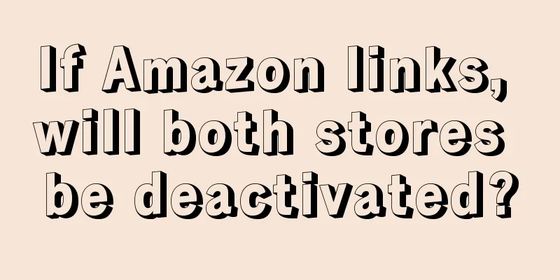 If Amazon links, will both stores be deactivated?