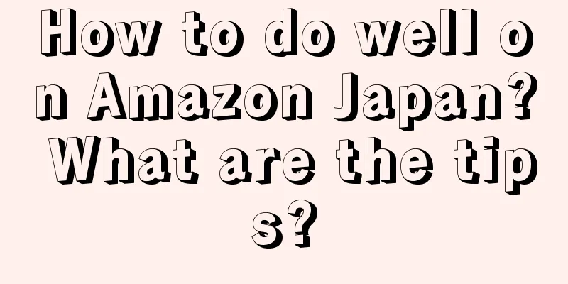 How to do well on Amazon Japan? What are the tips?