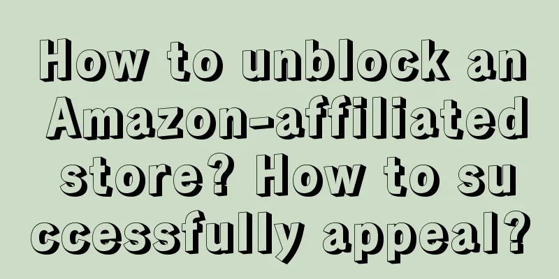 How to unblock an Amazon-affiliated store? How to successfully appeal?