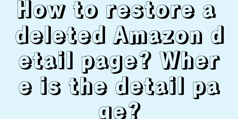 How to restore a deleted Amazon detail page? Where is the detail page?