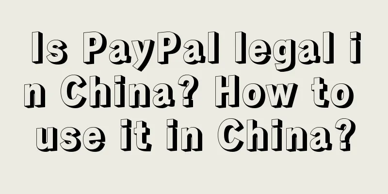 Is PayPal legal in China? How to use it in China?