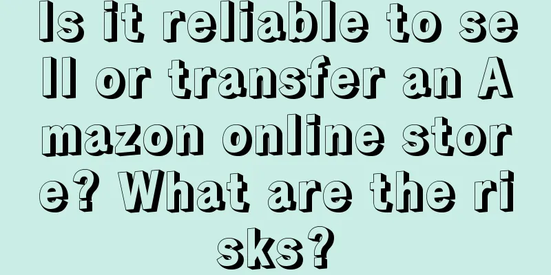 Is it reliable to sell or transfer an Amazon online store? What are the risks?