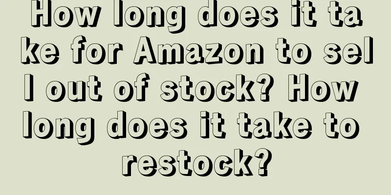 How long does it take for Amazon to sell out of stock? How long does it take to restock?