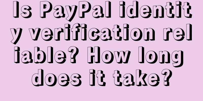 Is PayPal identity verification reliable? How long does it take?