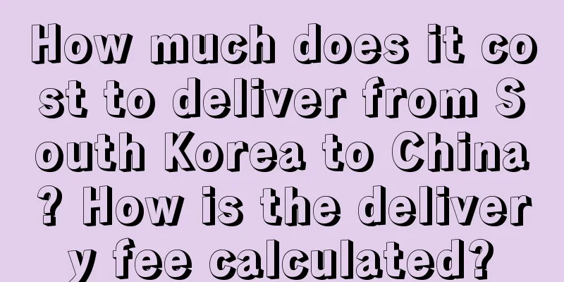 How much does it cost to deliver from South Korea to China? How is the delivery fee calculated?