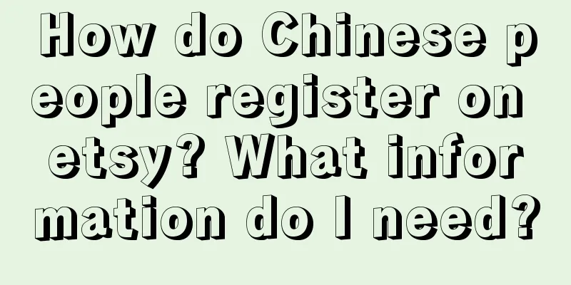 How do Chinese people register on etsy? What information do I need?