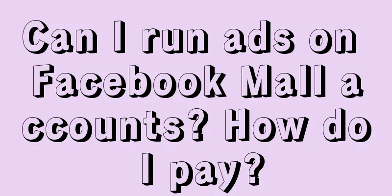 Can I run ads on Facebook Mall accounts? How do I pay?