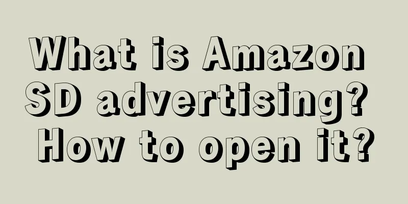 What is Amazon SD advertising? How to open it?