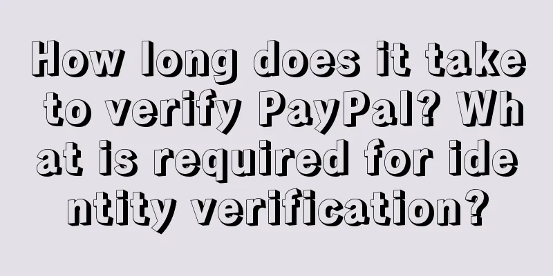 How long does it take to verify PayPal? What is required for identity verification?