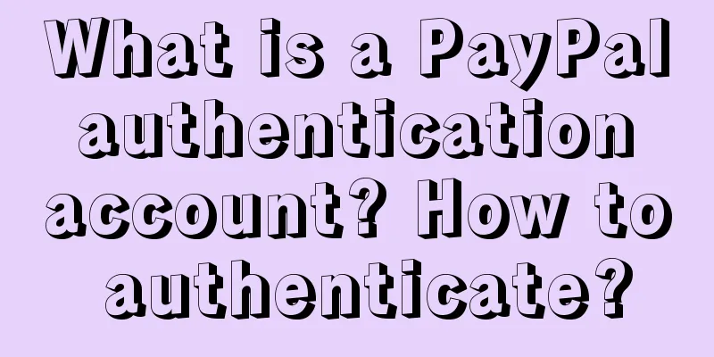 What is a PayPal authentication account? How to authenticate?