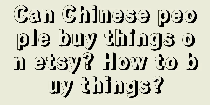 Can Chinese people buy things on etsy? How to buy things?