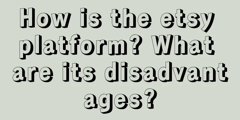 How is the etsy platform? What are its disadvantages?