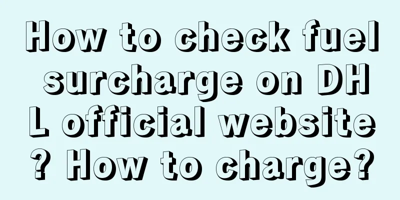 How to check fuel surcharge on DHL official website? How to charge?