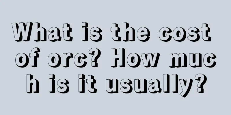 What is the cost of orc? How much is it usually?