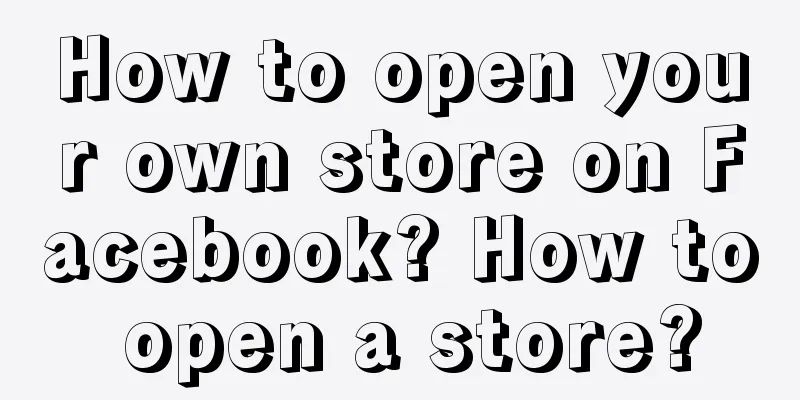 How to open your own store on Facebook? How to open a store?