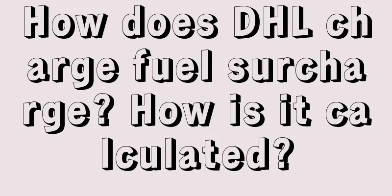 How does DHL charge fuel surcharge? How is it calculated?