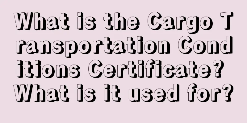 What is the Cargo Transportation Conditions Certificate? What is it used for?