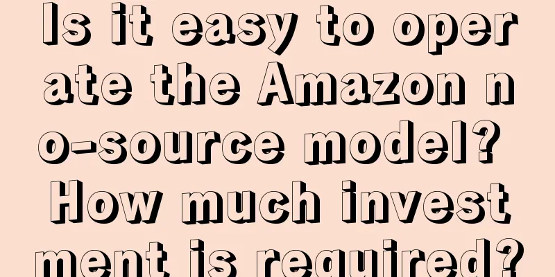 Is it easy to operate the Amazon no-source model? How much investment is required?