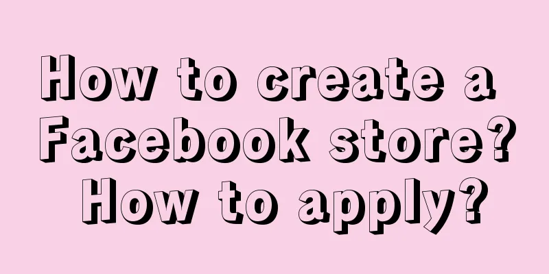 How to create a Facebook store? How to apply?