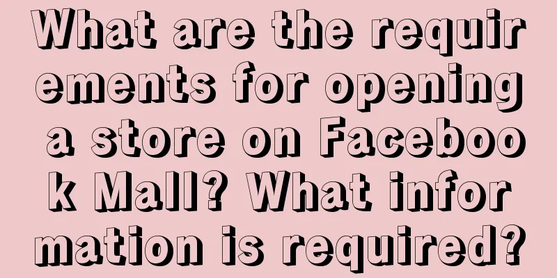 What are the requirements for opening a store on Facebook Mall? What information is required?