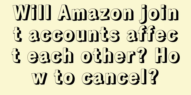 Will Amazon joint accounts affect each other? How to cancel?