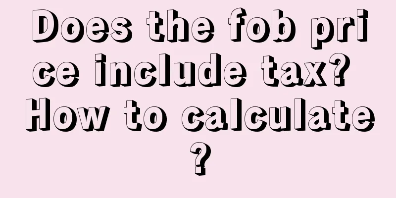 Does the fob price include tax? How to calculate?