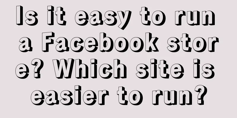 Is it easy to run a Facebook store? Which site is easier to run?