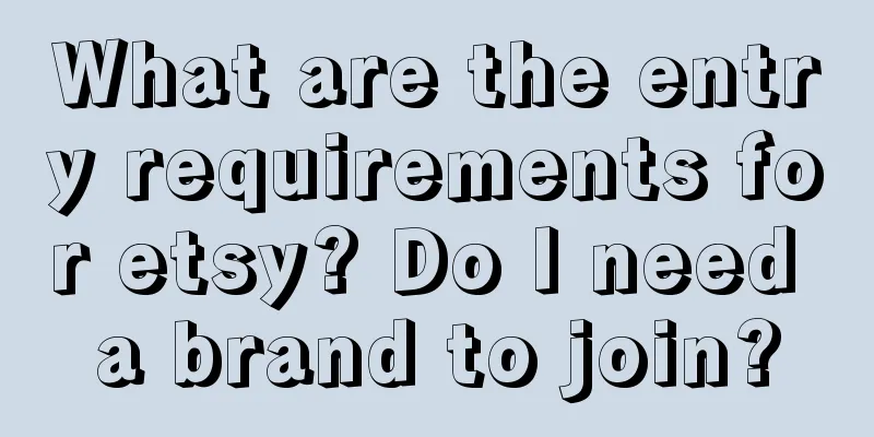 What are the entry requirements for etsy? Do I need a brand to join?
