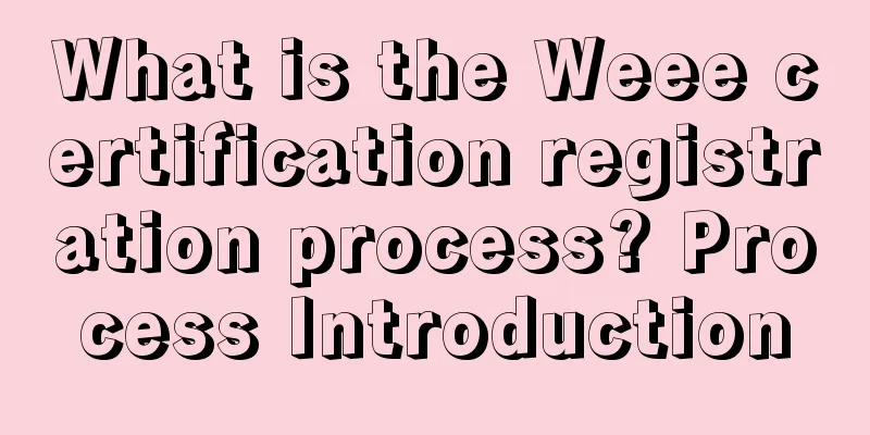 What is the Weee certification registration process? Process Introduction